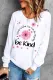 Floral Be Kind Round Neck Shift Casual sweatshirt
